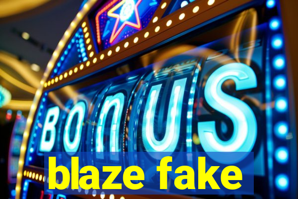 blaze fake